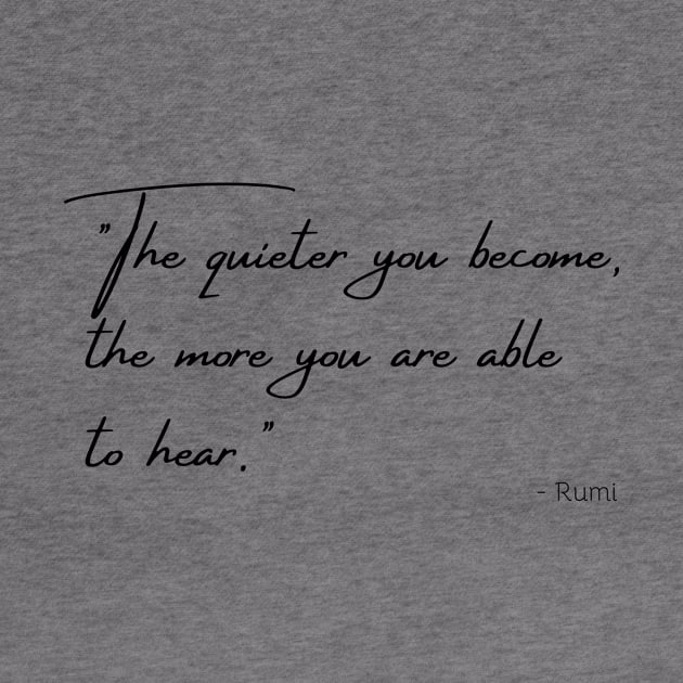 "The quieter you become, the more you are able to hear." by Poemit